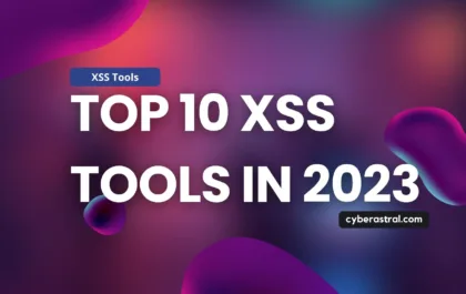 top 10 xss tools in 2023 cyberastral