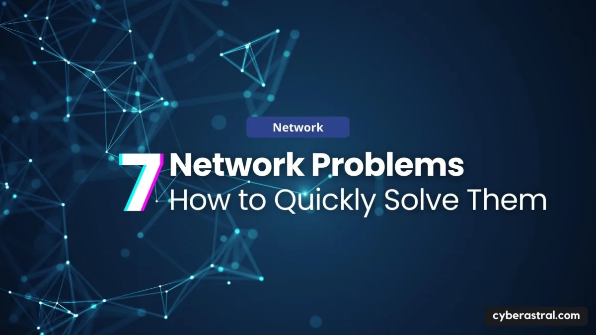 7 Common Network Problems and How to Quickly Solve Them