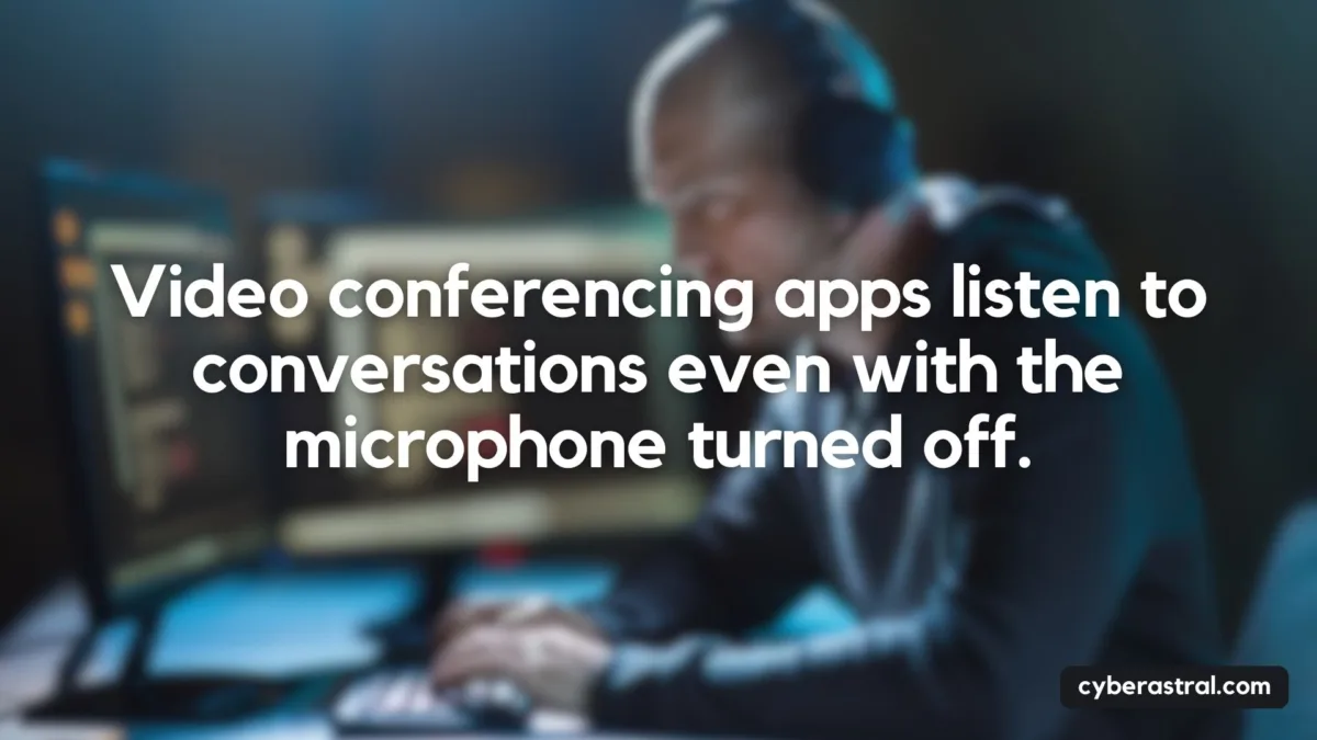 Video conferencing apps listen to conversations even with the microphone turned off